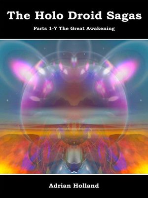 cover image of The Holo Droid Sagas Parts 1-7 the Great Awakening